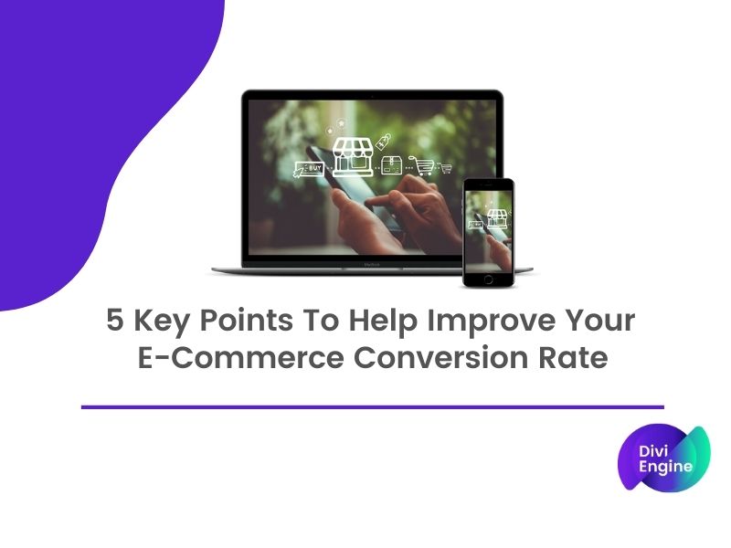 5 Key Points To Help Improve Your E-Commerce Conversion Rate.