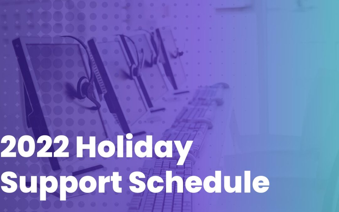 About Support Over the Upcoming 2022 Holidays