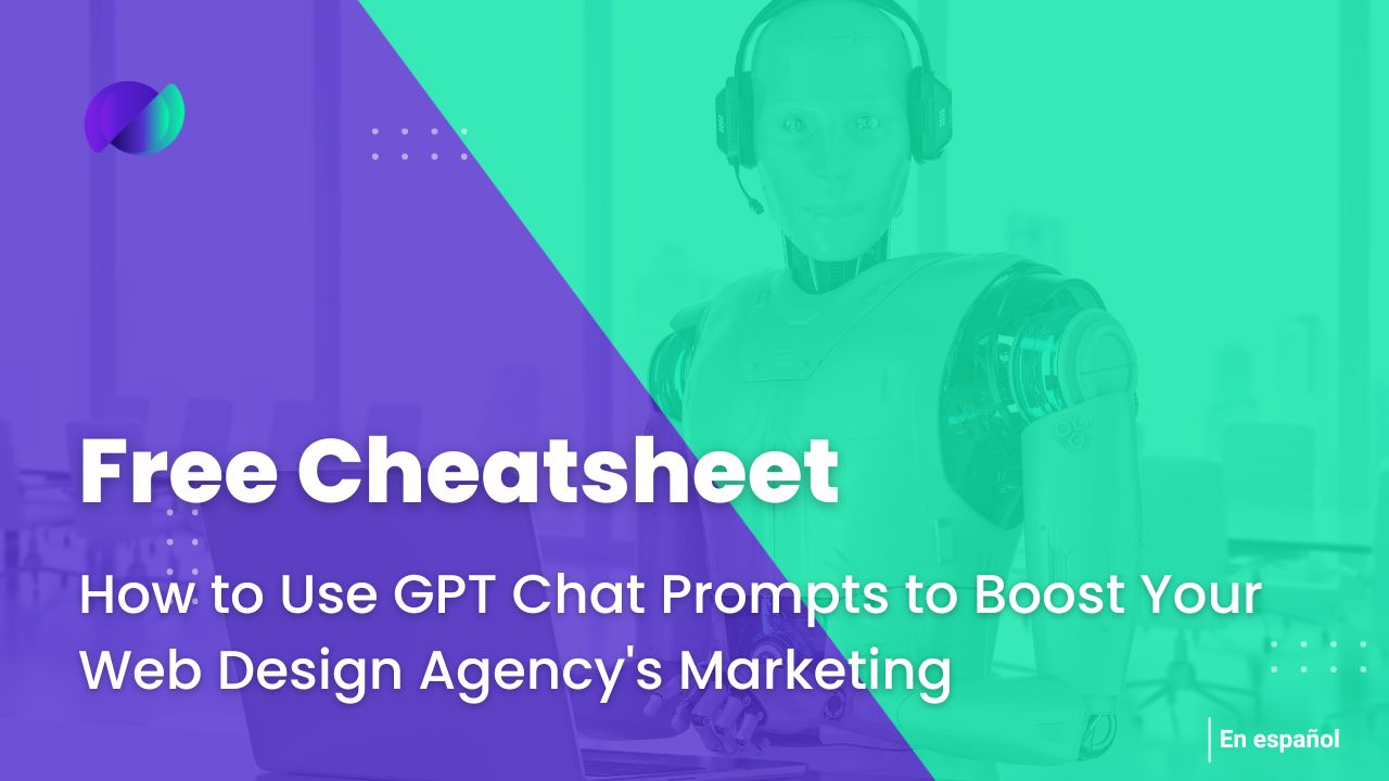 How to Use GPT Chat Prompts to Boost Your Web Design Agency’s Marketing: Free Cheatsheet Inside