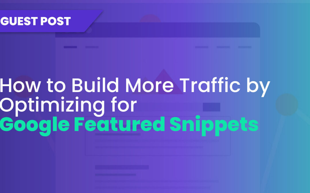 How to Build More Traffic by Optimizing for Google Featured Snippets