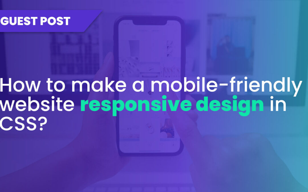 How to make a mobile-friendly website responsive design in CSS?