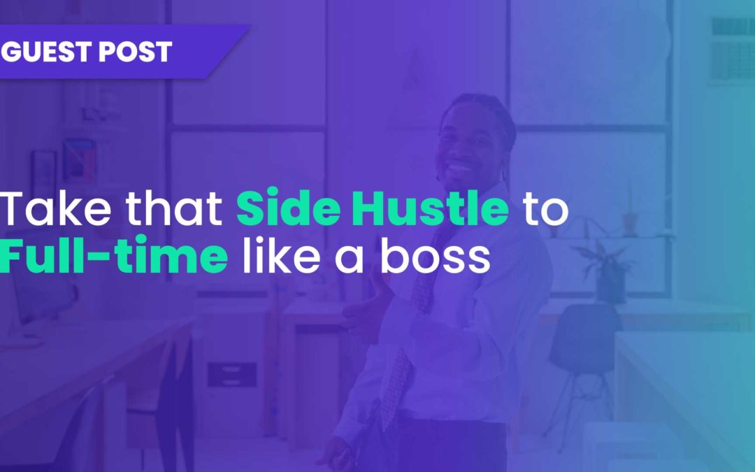 From Freelance to Full-Time Business: How to Scale Your Side Hustle