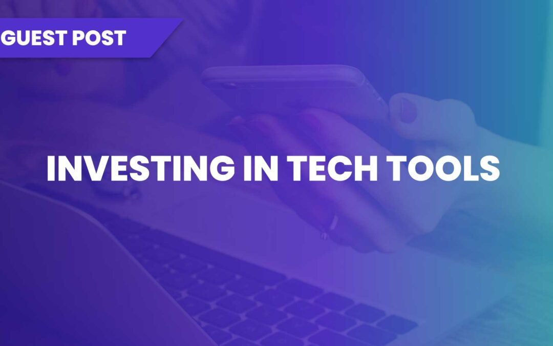 Why Investing in Tech Tools Is Vital for Your Small Business