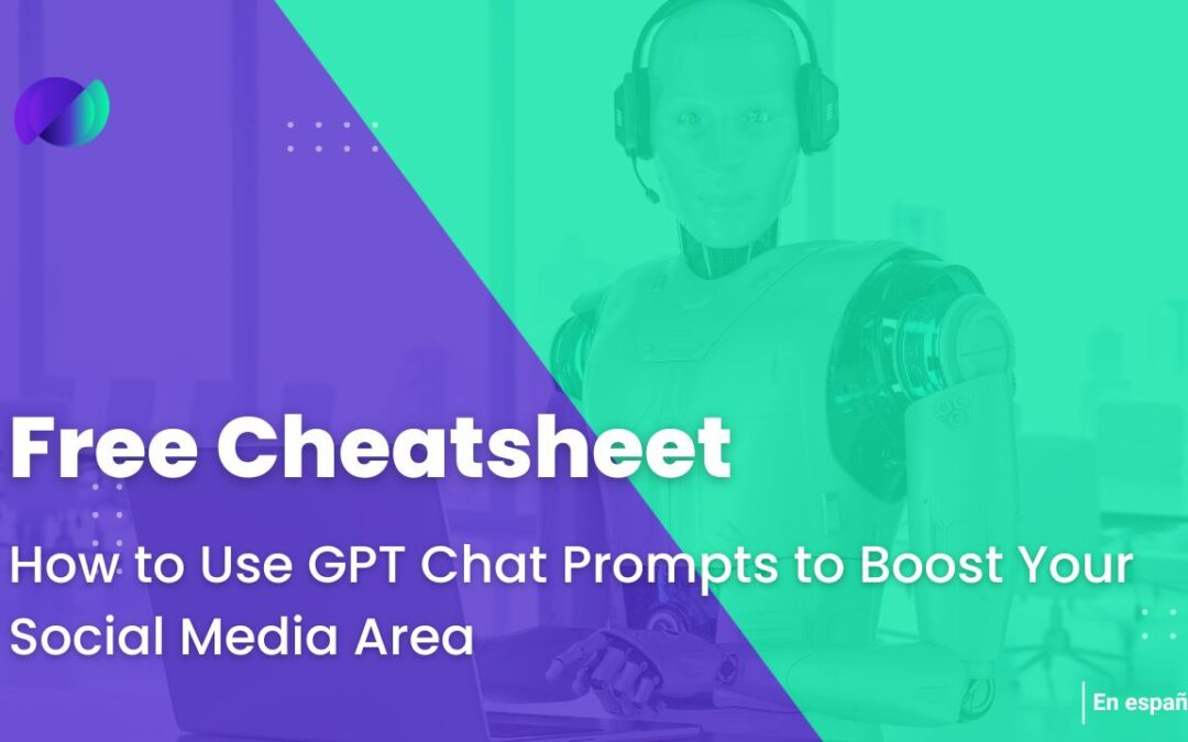 How to Use GPT Chat Prompts to Boost Your Social Media Area in Your Agency: Free Cheatsheet Inside