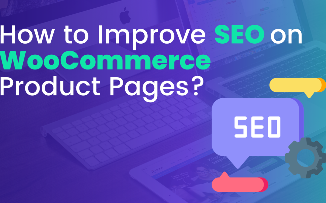 How to Improve SEO on WooCommerce Product Pages?