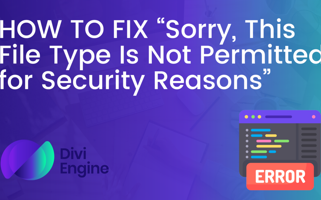 How to FIX “Sorry this file type is not permitted for security reasons.”